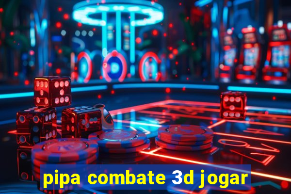 pipa combate 3d jogar